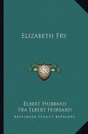 Elizabeth Fry di Elbert Hubbard edito da Kessinger Publishing