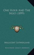 One Hour and the Next (1899) di Millicent Sutherland edito da Kessinger Publishing