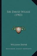 Sir David Wilkie (1903) di William Bayne edito da Kessinger Publishing