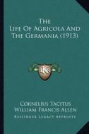 The Life of Agricola and the Germania (1913) di Cornelius Annales B. Tacitus edito da Kessinger Publishing