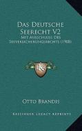 Das Deutsche Seerecht V2: Mit Ausschluss Des Seeversicherungsrechts (1908) di Otto Brandis edito da Kessinger Publishing