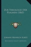 Zur Theologie Der Psalmen (1865) di Johann Heinrich Kurtz edito da Kessinger Publishing