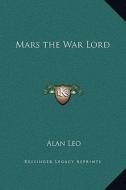 Mars the War Lord di Alan Leo edito da Kessinger Publishing
