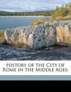 History Of The City Of Rome In The Middl di Ferdina Gregorovius edito da Nabu Press
