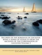 Records Of The Borough Of Leicester; Bei di Leicester, Mary Bateson, Chinnery Gilbert Allen edito da Nabu Press