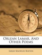 Orlean Lamar, And Other Poems di Sarah Knowles Bolton edito da Nabu Press
