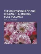 The Confessions of Con Cregan, the Irish Gil Blas Volume 2 di Charles James Lever edito da Rarebooksclub.com