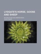 Lydgate's Horse, Goose and Sheep; Mit Einleitung Und Anmerkungen di John Lydgate edito da Rarebooksclub.com