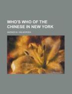 Who's Who of the Chinese in New York di Warner M. Van Norden edito da Rarebooksclub.com