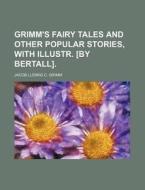 Grimm's Fairy Tales and Other Popular Stories, with Illustr. [By Bertall]. di Jacob Ludwig Carl Grimm edito da Rarebooksclub.com