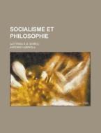 Socialisme Et Philosophie; (lettres A G. Sorel) di U S Government, Antonio Labriola edito da Rarebooksclub.com