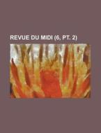 Revue Du MIDI (6, PT. 2 ) di Anonymous edito da Rarebooksclub.com