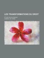 Les Transformations Du Droit; Etude Sociologique di Gabriel De Tarde edito da General Books Llc
