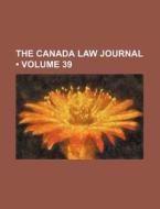 The Canada Law Journal (volume 39 ) di Books Group edito da General Books Llc