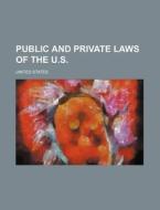Public and Private Laws of the U.S. di United States edito da Rarebooksclub.com