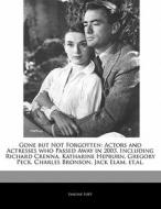 Gone But Not Forgotten: Actors and Actresses Who Passed Away in 2003, Including Richard Crenna, Katharine Hepburn, Grego di Emeline Fort, Dakota Stevens edito da 6 DEGREES BOOKS