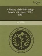 A History Of The Mississippi Freedom Schools, 1954--1965. di Jon N Hale edito da Proquest, Umi Dissertation Publishing