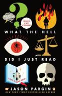 What the Hell Did I Just Read: A Novel of Cosmic Horror di Jason Pargin, David Wong edito da GRIFFIN