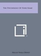 The Psychology of Your Name di Nellie Viola Dewey edito da Literary Licensing, LLC