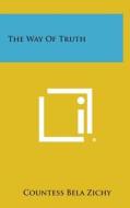 The Way of Truth di Countess Bela Zichy edito da Literary Licensing, LLC