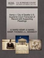 Kemp V. City Of Seattle U.s. Supreme Court Transcript Of Record With Supporting Pleadings di G Ward Kemp, Thomas J L Kennedy edito da Gale, U.s. Supreme Court Records