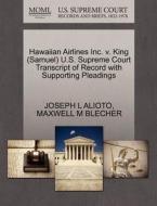 Hawaiian Airlines Inc. V. King (samuel) U.s. Supreme Court Transcript Of Record With Supporting Pleadings di Joseph L Alioto, Maxwell M Blecher edito da Gale, U.s. Supreme Court Records