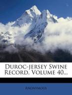 Duroc-Jersey Swine Record, Volume 40... edito da Nabu Press