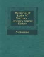 Memorial of Lydia W. Shattuck di Anonymous edito da Nabu Press