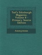 Tait's Edinburgh Magazine, Volume 8 di Anonymous edito da Nabu Press