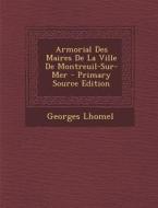 Armorial Des Maires de La Ville de Montreuil-Sur-Mer di Georges Lhomel edito da Nabu Press