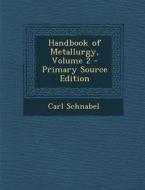 Handbook of Metallurgy, Volume 2 di Carl Schnabel edito da Nabu Press