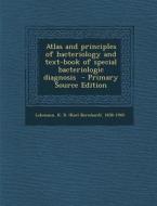 Atlas and Principles of Bacteriology and Text-Book of Special Bacteriologic Diagnosis - Primary Source Edition edito da Nabu Press