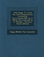 Volk-Songs, Tr. from the ACTA Comparationis Litterarum Universarum [Ed. by H. Meltzl Von Lomnitz] by H. Phillips di Hugo Meltzl Von Lomnitz edito da Nabu Press
