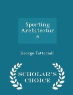 Sporting Architecture - Scholar's Choice Edition di George Tattersall edito da Scholar's Choice