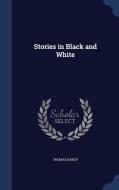 Stories In Black And White di Thomas Hardy edito da Sagwan Press