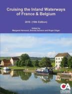 Cruising The Inland Waterways Of France & Belgium 2016 19th Edition di Margaret Harwood edito da Lulu.com