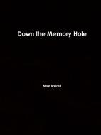 Down the Memory Hole di Mike Ballard edito da Lulu.com