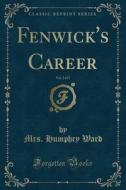 Fenwick's Career, Vol. 2 Of 2 (classic Reprint) di Mrs Humphry Ward edito da Forgotten Books