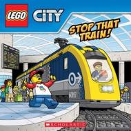 Stop That Train! (LEGO City: Storybook with Poster) di Ace Landers edito da Scholastic Inc.