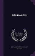 College Algebra di Henry Lewis Rietz, Arthur Robert Crathorne edito da Palala Press
