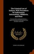 The Criminal Law Of Indiana, With Precedents For Indictments, Informations, Affidavits, And Pleas di George Louis Reinhard edito da Arkose Press