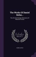 The Works Of Daniel Defoe... di Daniel Defoe edito da Palala Press