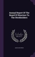 Annual Report Of The Board Of Directors To The Stockholders di Associated Press edito da Palala Press
