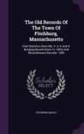 The Old Records Of The Town Of Fitchburg, Massachusetts di Fitchbur Mass edito da Palala Press