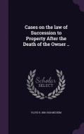 Cases On The Law Of Succession To Property After The Death Of The Owner .. di Floyd R 1858-1928 Mechem edito da Palala Press