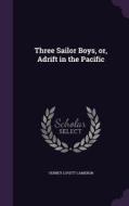 Three Sailor Boys, Or, Adrift In The Pacific di Verney Lovett Cameron edito da Palala Press