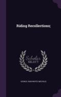 Riding Recollections; di George John Whyte-Melville edito da Palala Press