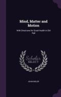 Mind, Matter And Motion di Adam Miller edito da Palala Press