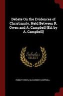 Debate on the Evidences of Christianity, Held Between R. Owen and A. Campbell [ed. by A. Campbell] di Robert Owen, Alexander Campbell edito da CHIZINE PUBN