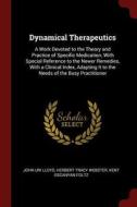 Dynamical Therapeutics: A Work Devoted to the Theory and Practice of Specific Medication, with Special Reference to the  di John Uri Lloyd, Herbert Tracy Webster, Kent Oscanyan Foltz edito da CHIZINE PUBN